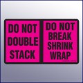 Do Not Double Stack/Do Not Break Shrink Wrap Label